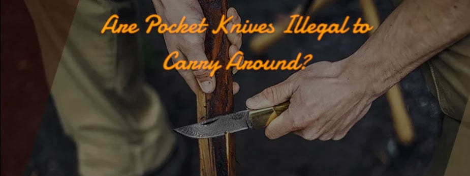 Are Pocket Knives Illegal to Carry Around? 